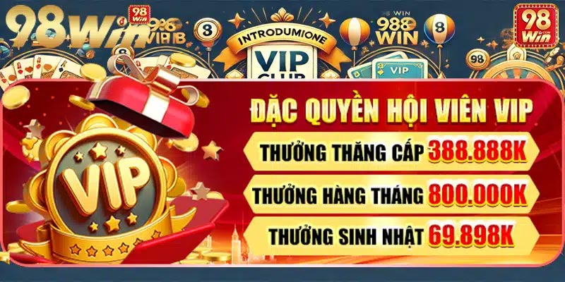 VIP Club 98Win - Ưu Đãi Đẳng Cấp Dành Riêng Cho Hội Viên